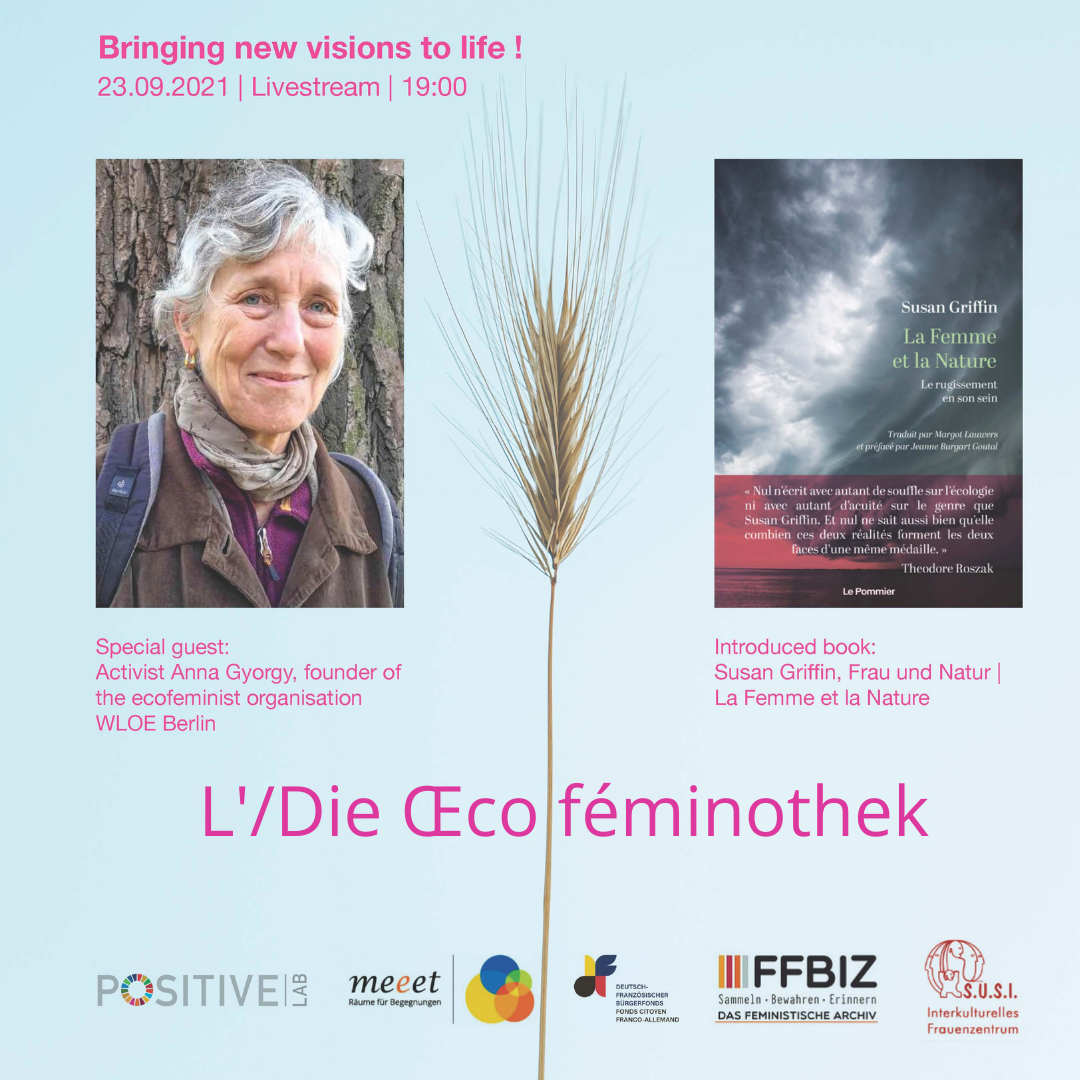 Text auf hellblauem Hintergrund:
Bringing new visions to life!
23.09.2021 Livestream 19 Uhr
Special guest: Activist Anna Gyorgy, founder of the ecofeminist organisation WLOE
Introduced book: Susan Griffin, Frau und Natur, La Femme et la Nature

Foto von Anna Gyorgy und Buchcover